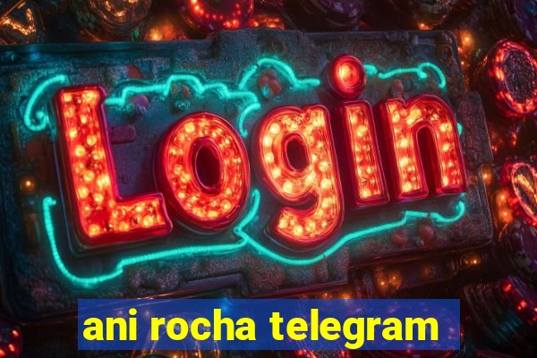 ani rocha telegram